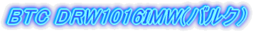 BTC DRW1016MI